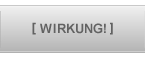 [ WIRKUNG! ]