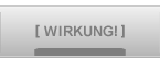 [ WIRKUNG! ]